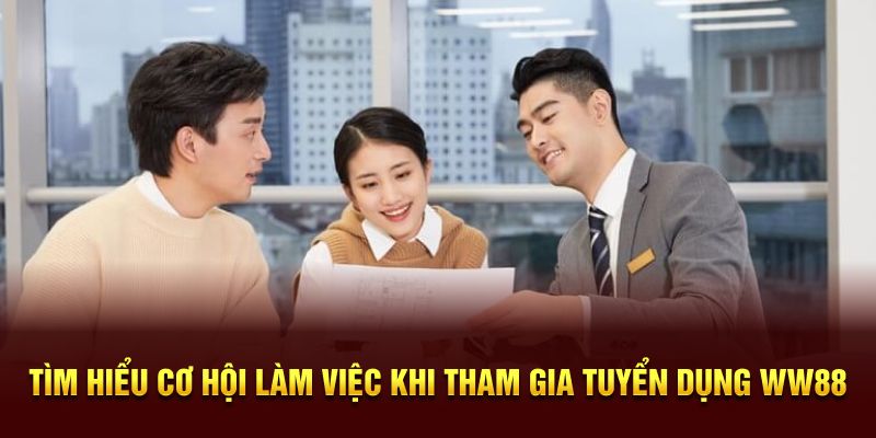 Tìm hiểu cơ hội làm việc khi tham gia tuyển dụng WW88